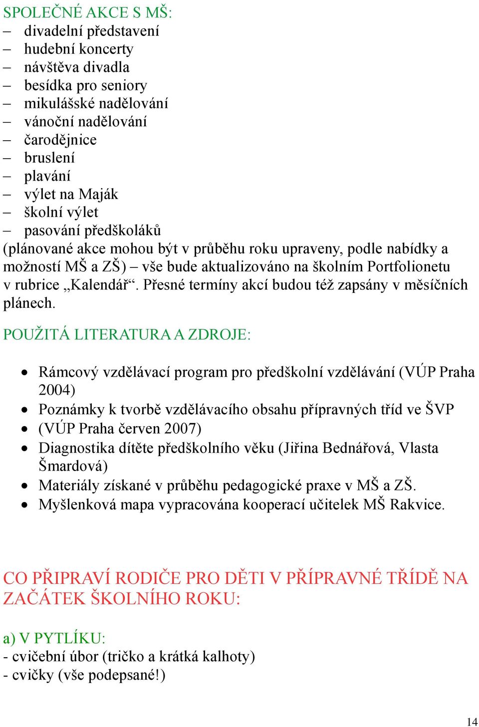 Přesné termíny akcí budou též zapsány v měsíčních plánech.