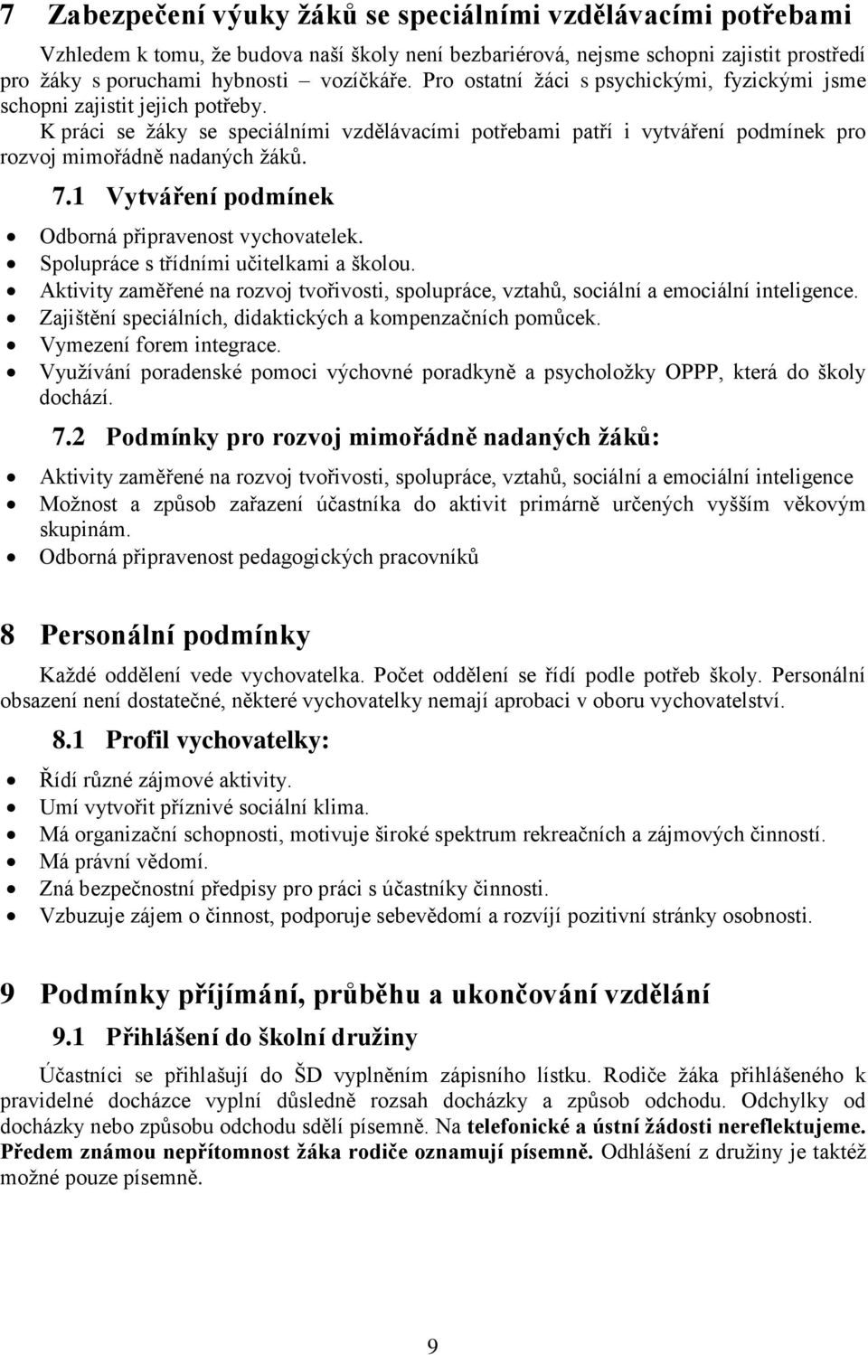 1 Vytváření podmínek Odborná připravenost vychovatelek. Spolupráce s třídními učitelkami a školou. Aktivity zaměřené na rozvoj tvořivosti, spolupráce, vztahů, sociální a emociální inteligence.