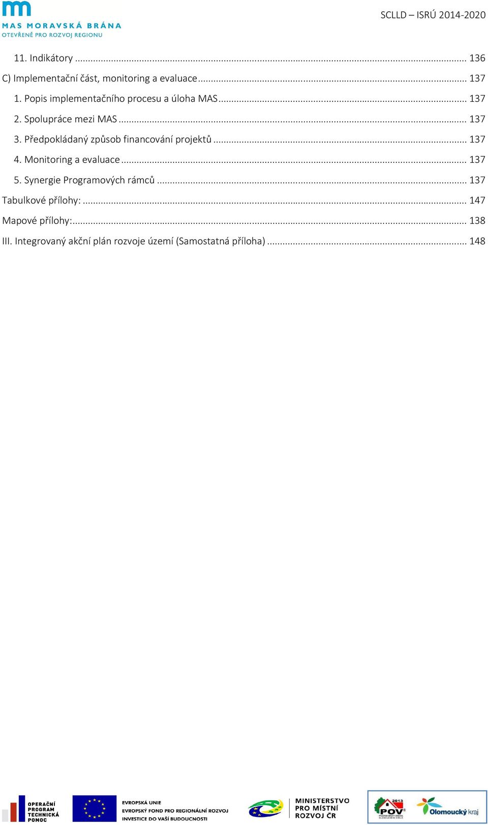 Předpokládaný způsob financování projektů... 137 4. Monitoring a evaluace... 137 5.