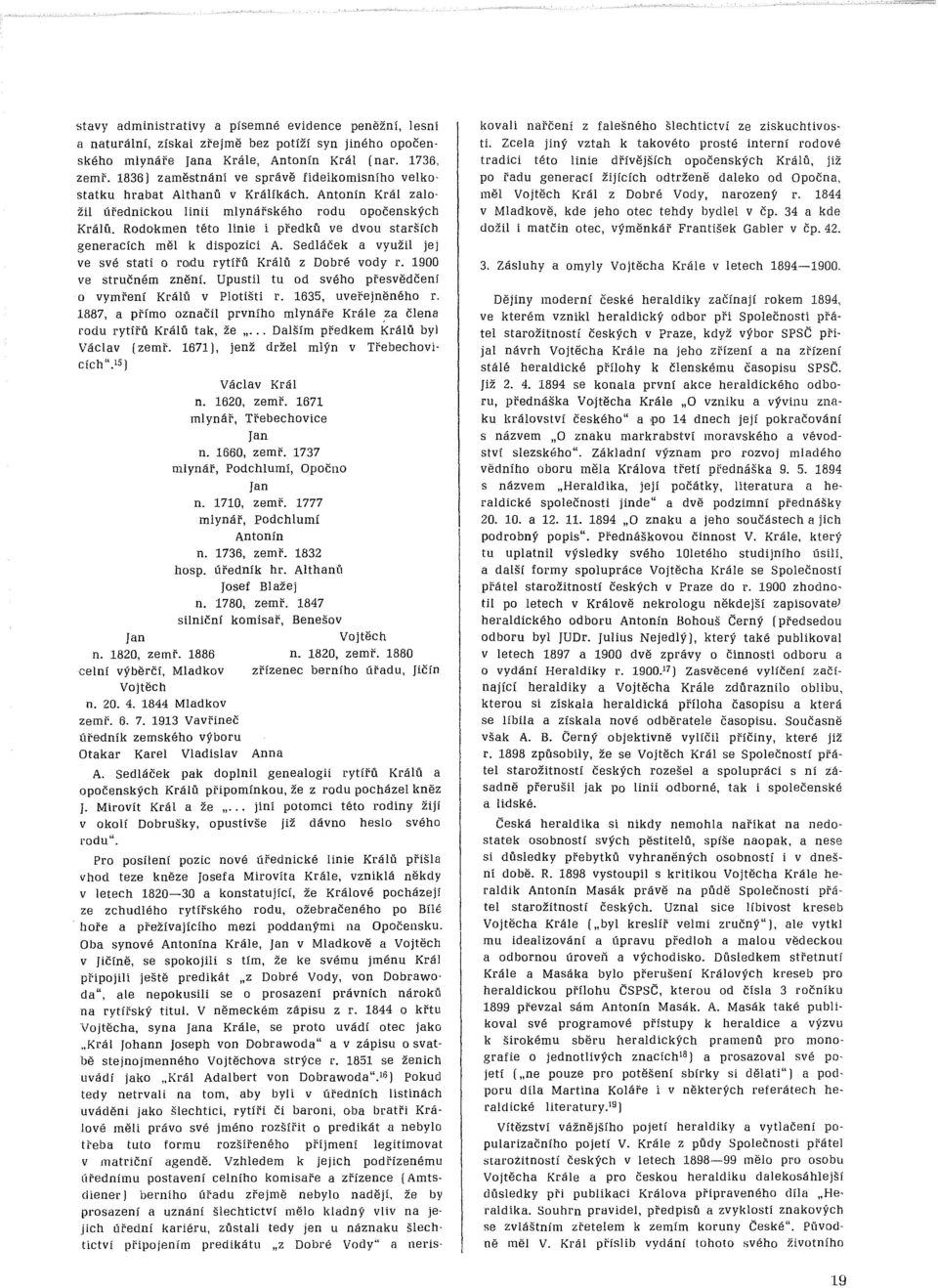 1844 o křtu Vojtěcha, syna Jana Krále, se proto uvádí otec jako "Král Johann [oseph von Dobrawoda" a v zápisu o svatbě stejnojmenného Vojtěchova strýce r.