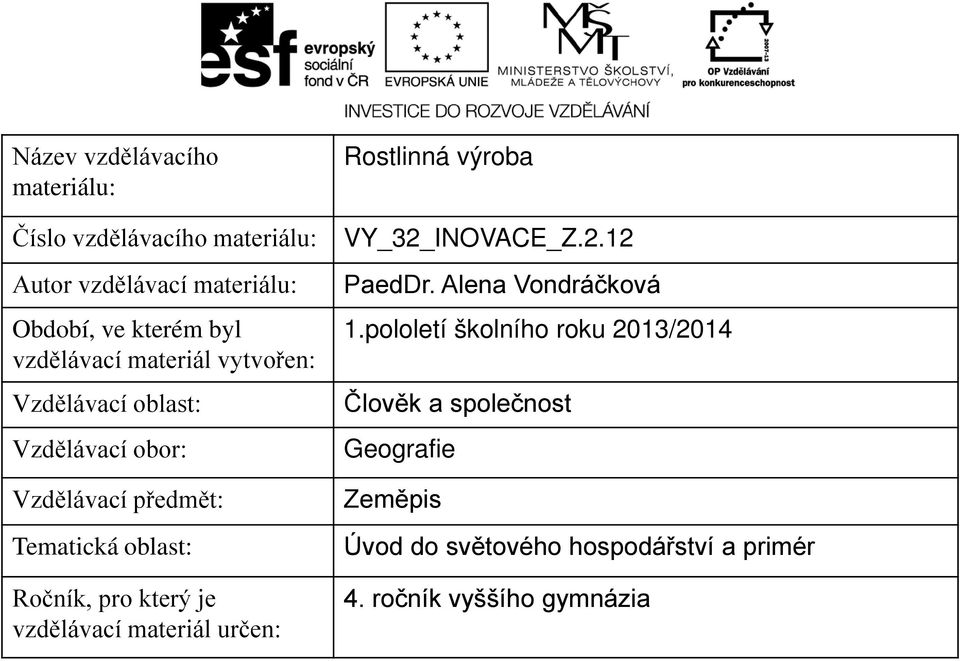 který je vzdělávací materiál určen: Rostlinná výroba VY_32_INOVACE_Z.2.12 PaedDr. Alena Vondráčková 1.