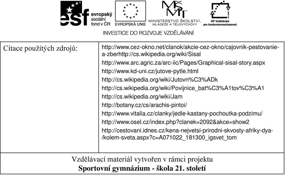 wikipedia.org/wiki/jam http://botany.cz/cs/arachis-pintoi/ http://www.vitalia.cz/clanky/jedle-kastany-pochoutka-podzimu/ http://www.osel.cz/index.php?