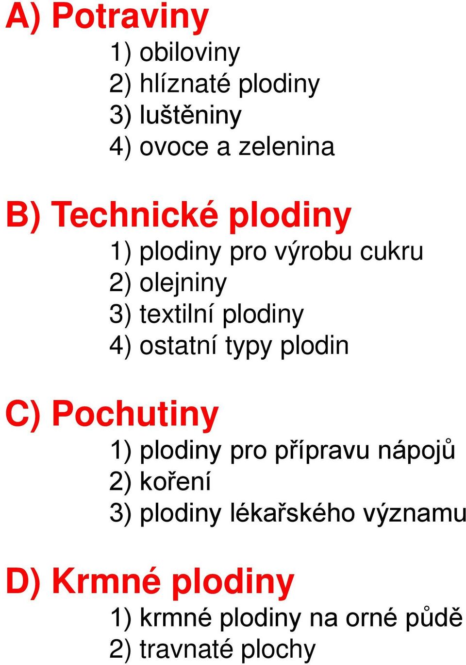 ostatní typy plodin C) Pochutiny 1) plodiny pro přípravu nápojů 2) koření 3)