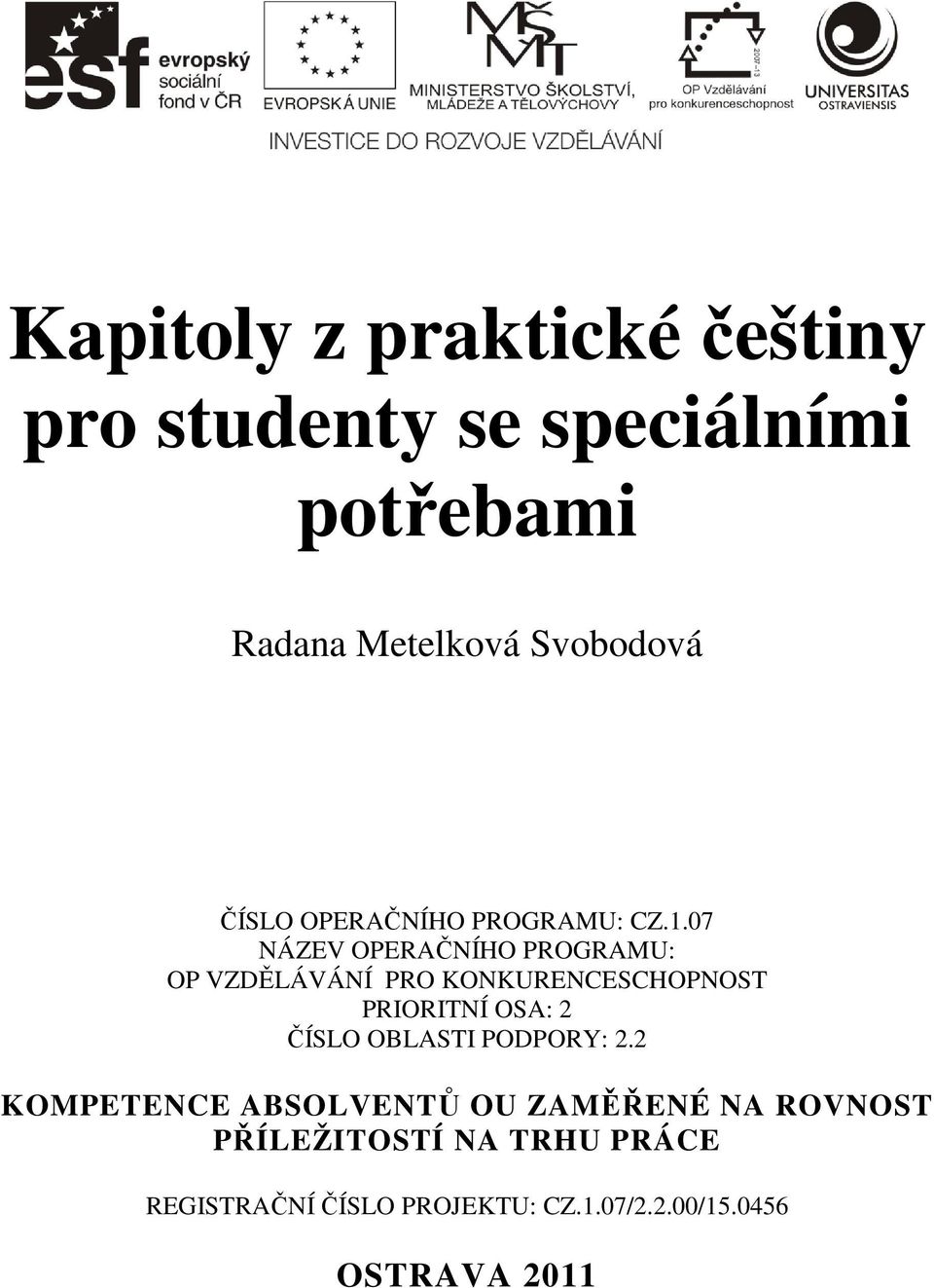 07 NÁZEV OPERAČNÍHO PROGRAMU: OP VZDĚLÁVÁNÍ PRO KONKURENCESCHOPNOST PRIORITNÍ OSA: 2 ČÍSLO