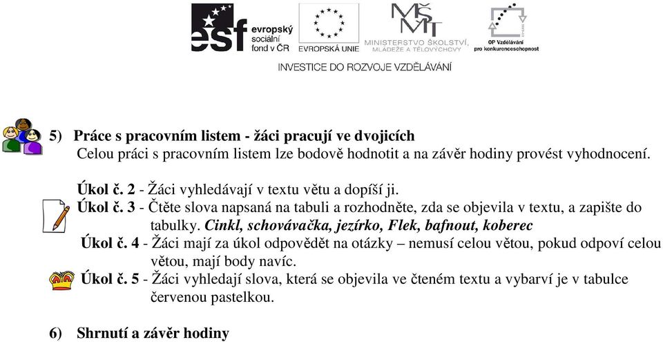 3 - Čtěte slova napsaná na tabuli a rozhodněte, zda se objevila v textu, a zapište do tabulky.