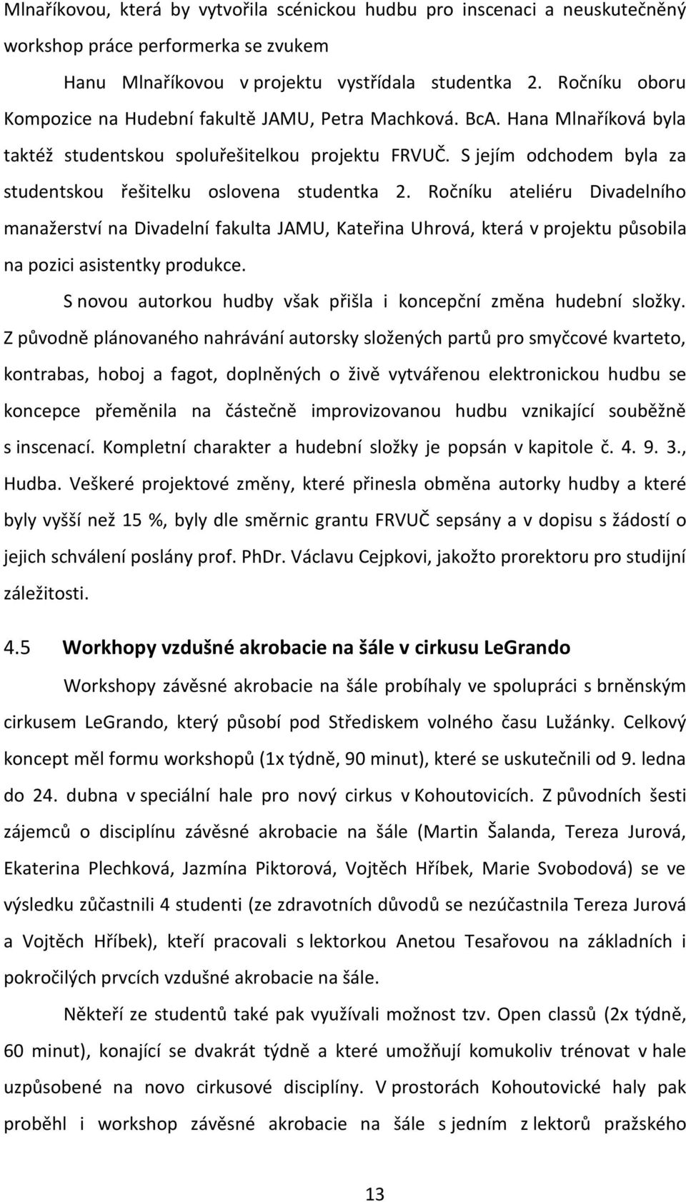 S jejím odchodem byla za studentskou řešitelku oslovena studentka 2.