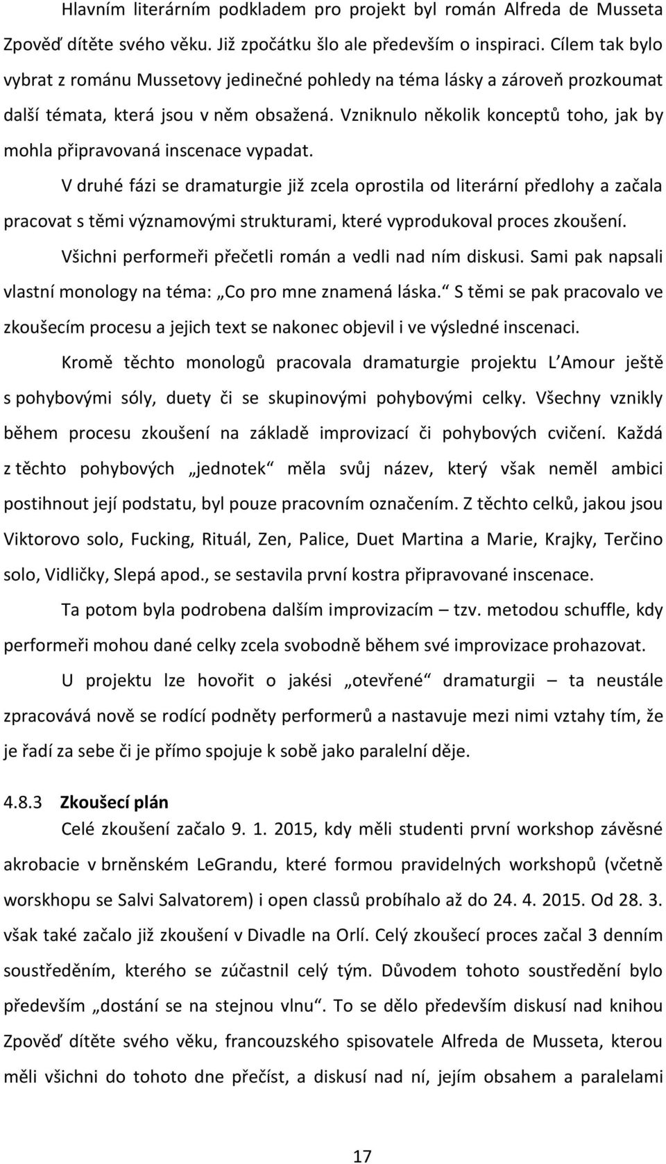 Vzniknulo několik konceptů toho, jak by mohla připravovaná inscenace vypadat.