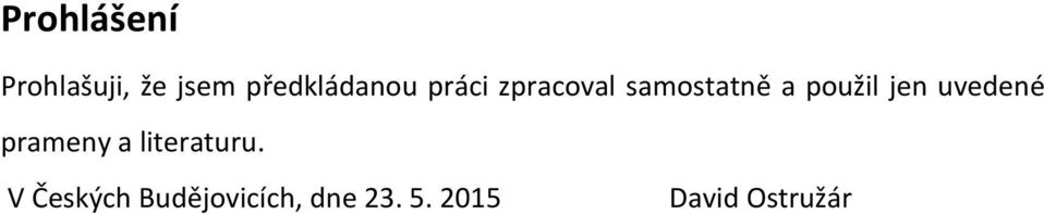 použil jen uvedené prameny a literaturu.