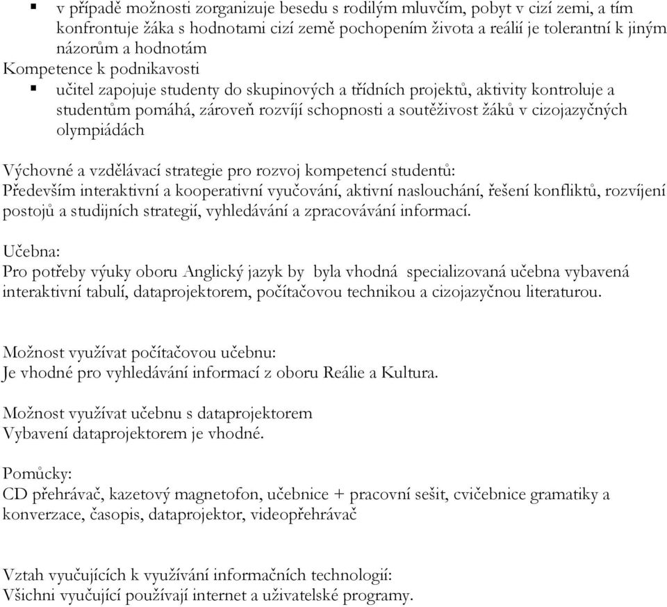 a vzdělávací strategie pro rozvoj kompetencí studentů: Především interaktivní a kooperativní vyučování, aktivní naslouchání, řešení konfliktů, rozvíjení postojů a studijních strategií, vyhledávání a