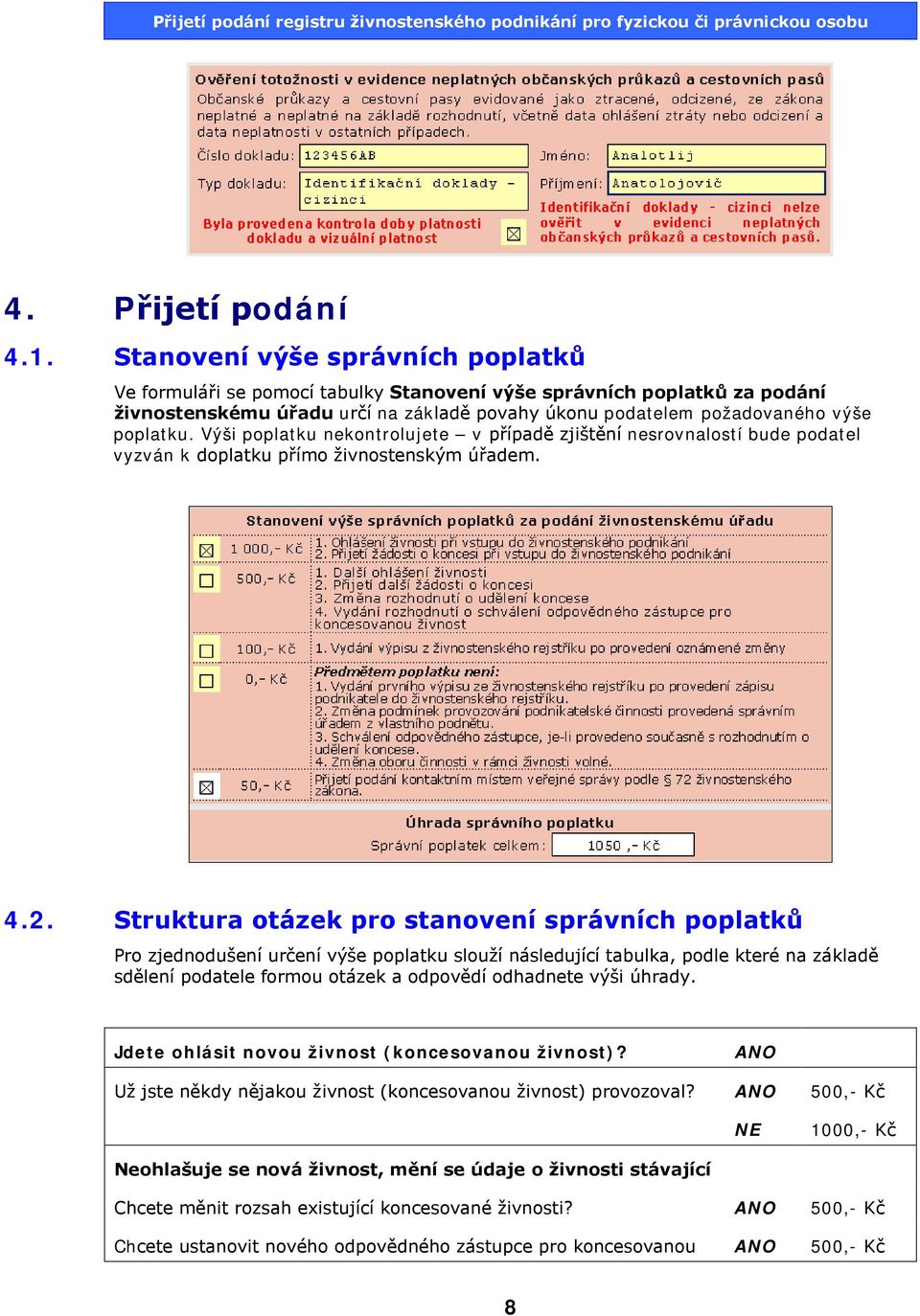 Výši poplatku nekontrolujete v případě zjištění nesrovnalostí bude podatel vyzván k doplatku přímo živnostenským úřadem. 4.2.