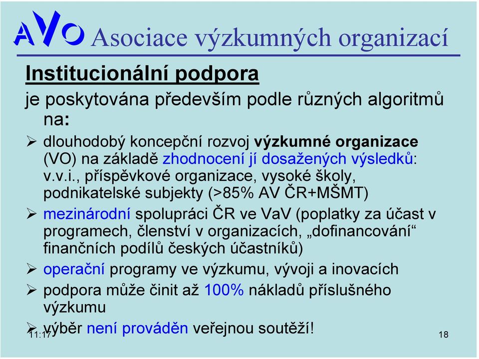 , příspěvkové organizace, vysoké školy, podnikatelské subjekty (>85% AV ČR+MŠMT) mezinárodní spolupráci ČR ve VaV (poplatky za účast v