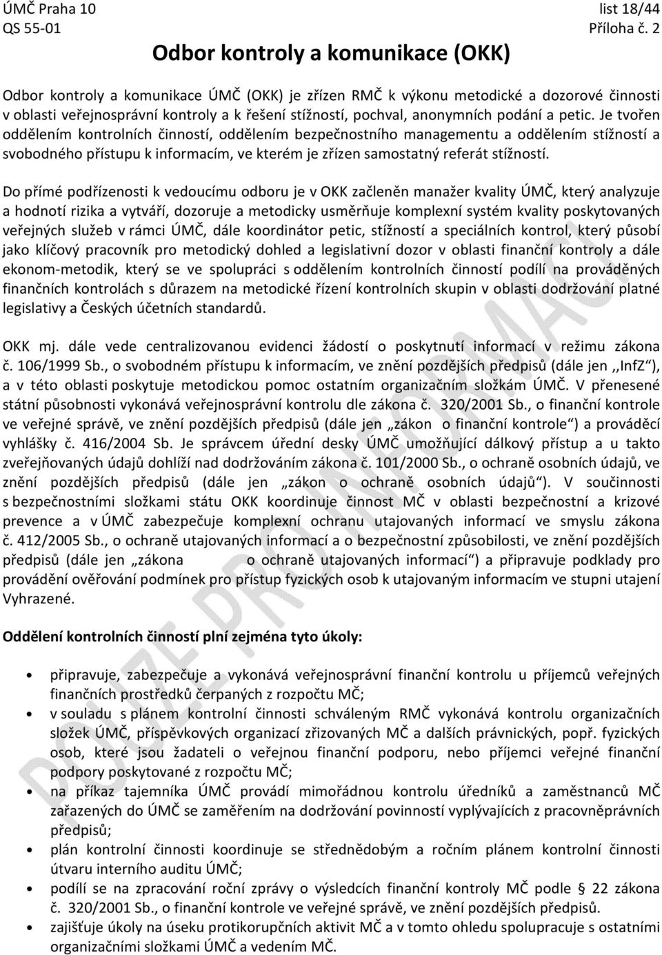 D přímé pdřízensti k veducímu dbru je v OKK začleněn manažer kvality ÚMČ, který analyzuje a hdntí rizika a vytváří, dzruje a metdicky usměrňuje kmplexní systém kvality pskytvaných veřejných služeb v