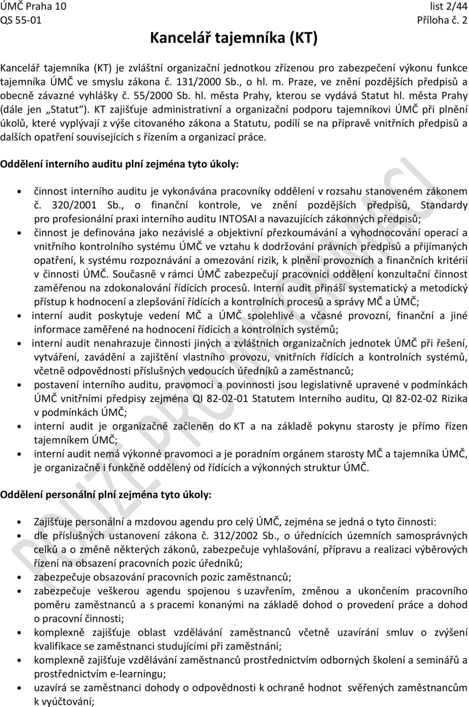 KT zajišťuje administrativní a rganizační pdpru tajemníkvi ÚMČ při plnění úklů, které vyplývají z výše citvanéh zákna a Statutu, pdílí se na přípravě vnitřních předpisů a dalších patření suvisejících