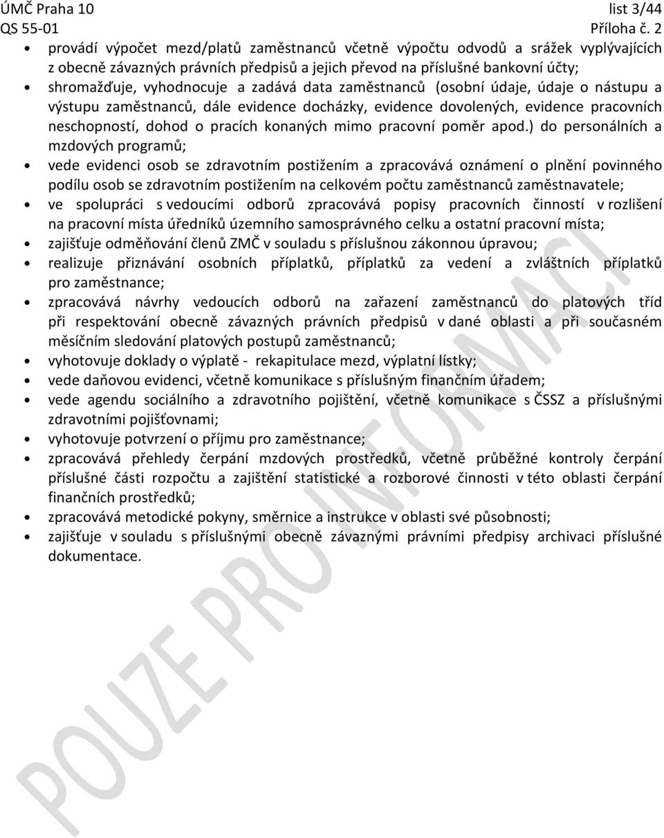 ) d persnálních a mzdvých prgramů; vede evidenci sb se zdravtním pstižením a zpracvává známení plnění pvinnéh pdílu sb se zdravtním pstižením na celkvém pčtu zaměstnanců zaměstnavatele; ve splupráci