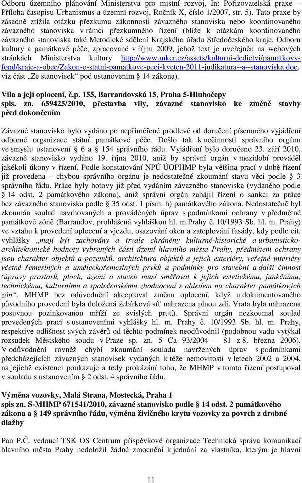 také Metodické sdělení Krajského úřadu Středočeského kraje, Odboru kultury a památkové péče, zpracované v říjnu 2009, jehož text je uveřejněn na webových stránkách Ministerstva kultury http://www.