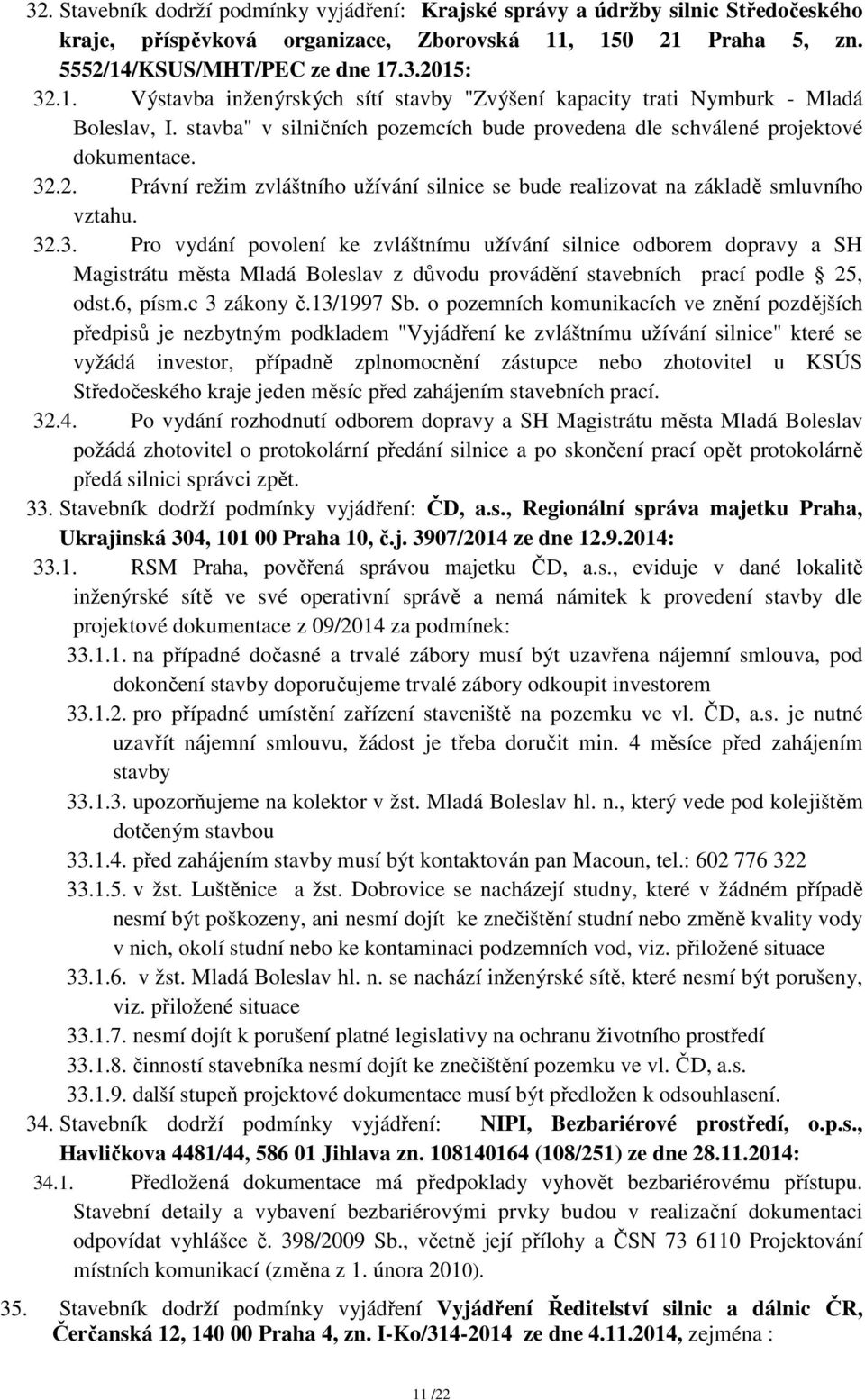 stavba" v silničních pozemcích bude provedena dle schválené projektové dokumentace. 32