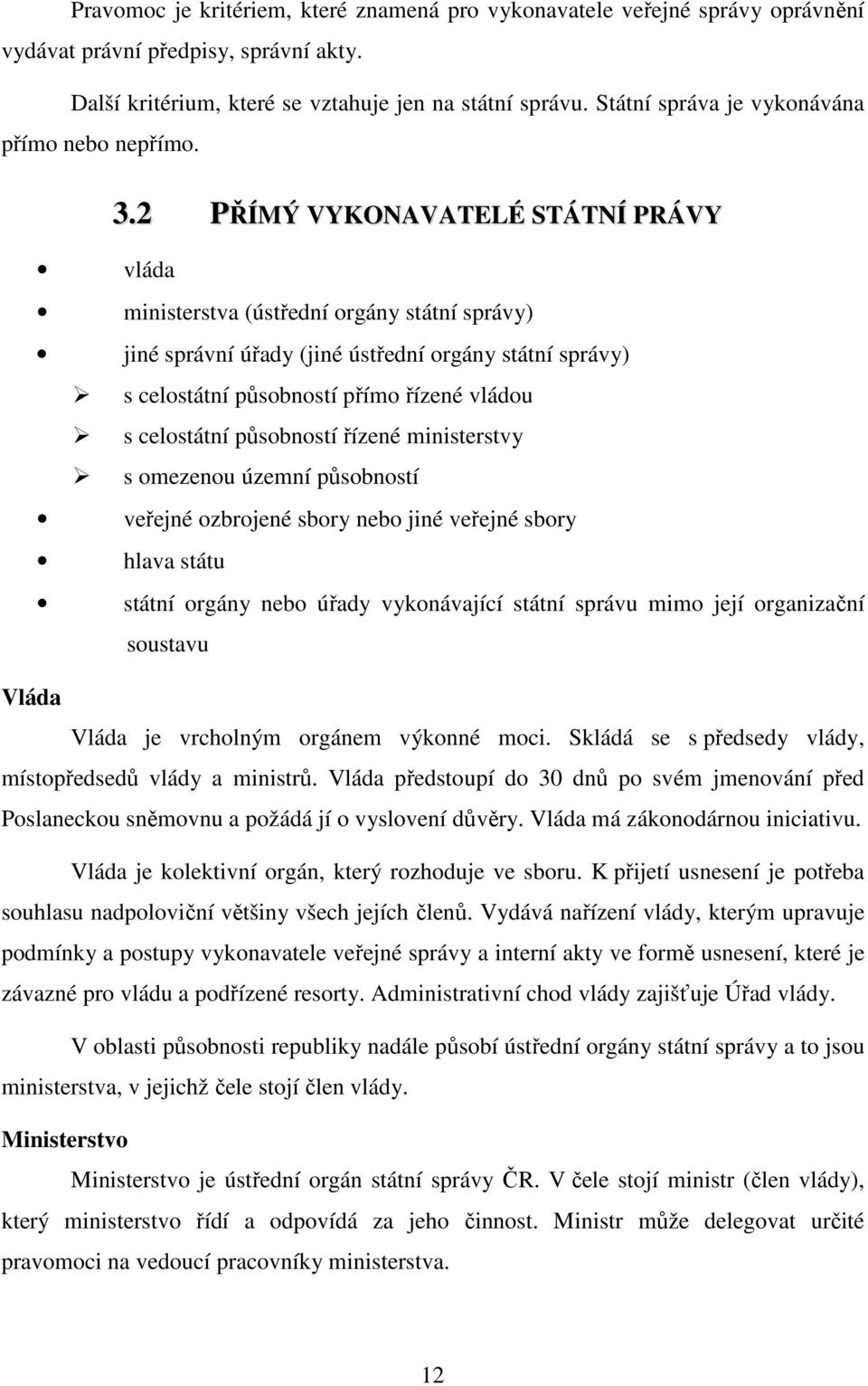 2 PŘÍMÝ VYKONAVATELÉ STÁTNÍ PRÁVY vláda ministerstva (ústřední orgány státní správy) jiné správní úřady (jiné ústřední orgány státní správy) s celostátní působností přímo řízené vládou s celostátní