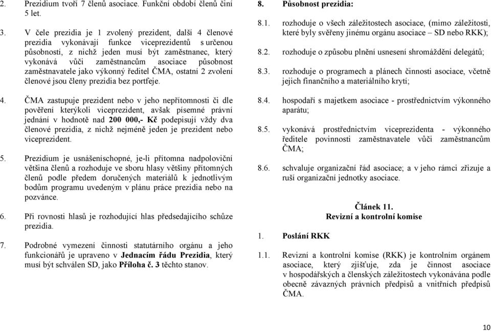 působnost zaměstnavatele jako výkonný ředitel ČMA, ostatní 2 zvolení členové jsou členy prezidia bez portfeje. 4.