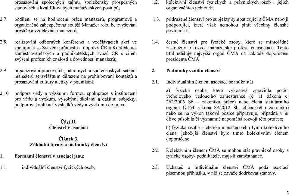 realizování odborných konferencí a vzdělávacích akcí ve spolupráci se Svazem průmyslu a dopravy ČR a Konfederací zaměstnavatelských a podnikatelských svazů ČR s cílem zvýšení profesních znalostí a