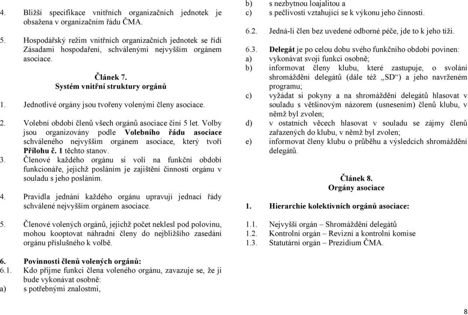 Jednotlivé orgány jsou tvořeny volenými členy asociace. 2. Volební období členů všech orgánů asociace činí 5 let.