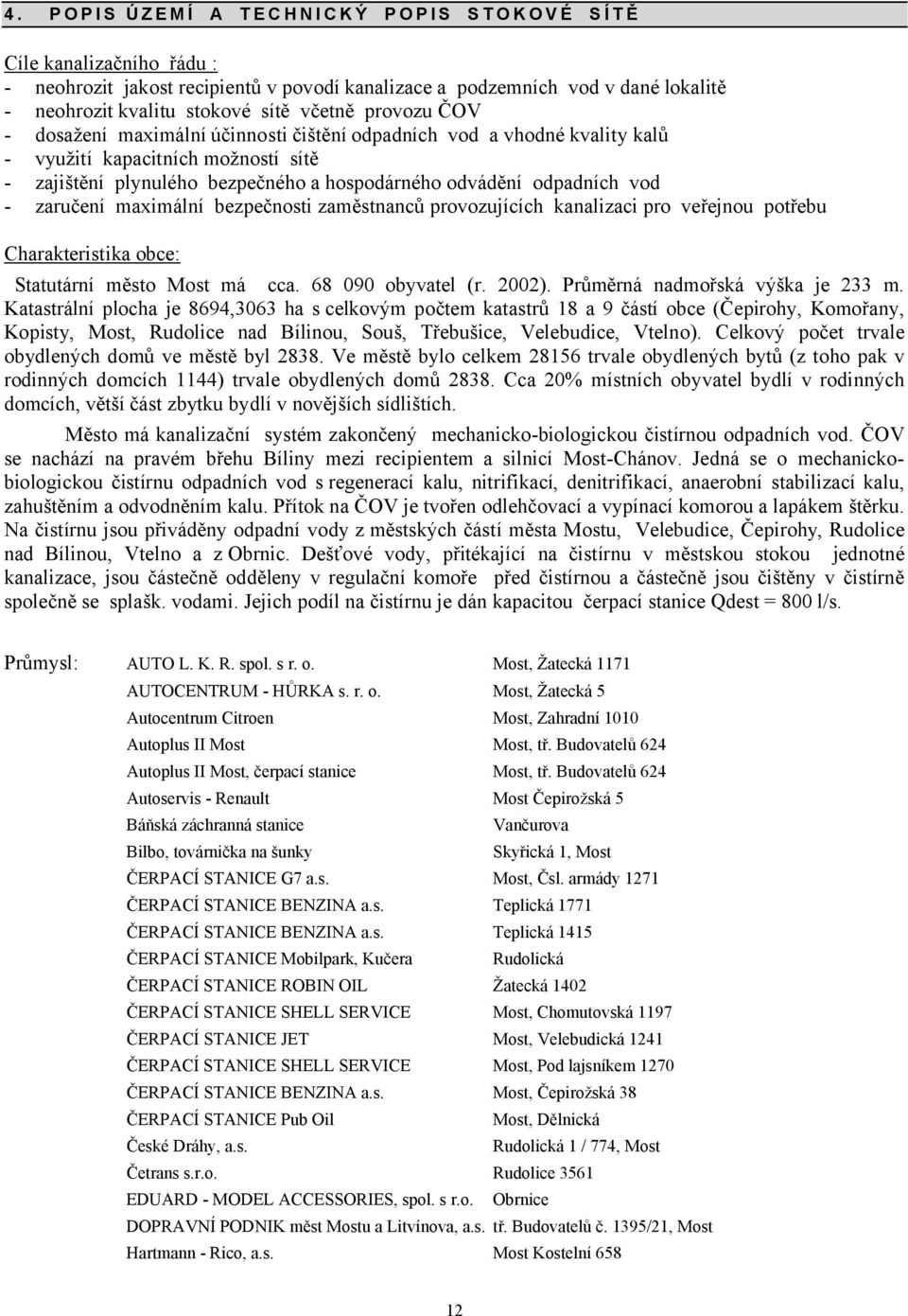 4aručení maximální be4pečnosti 4aměstnanců provo4ujících kanali4aci pro veřejnou potřebu Charakteristika obce: tatutární město Most má cca. 6( 0)0 ob3vatel /r. 20020.