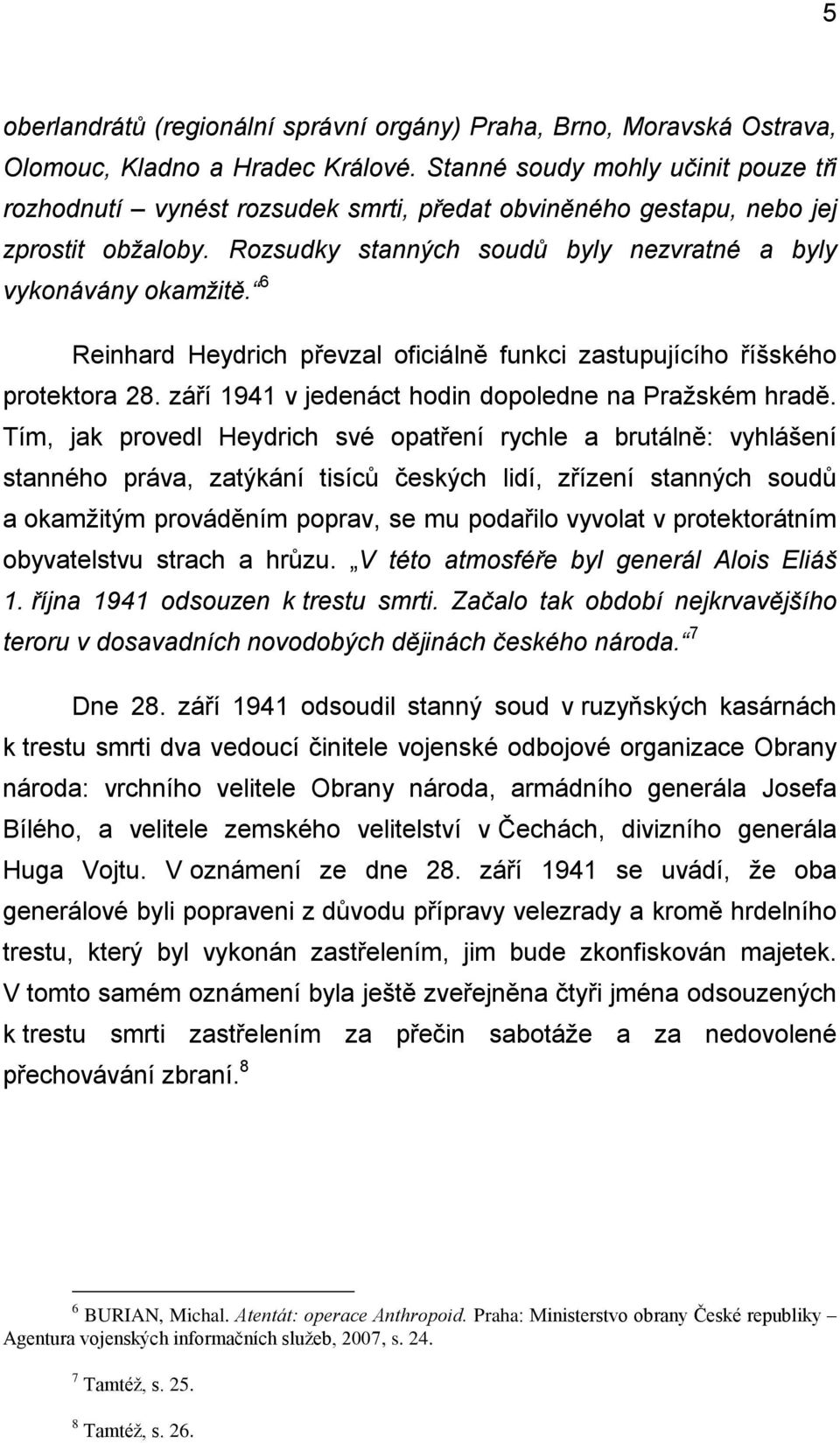 6 Reinhard Heydrich převzal oficiálně funkci zastupujícího říšského protektora 28. září 1941 v jedenáct hodin dopoledne na Praţském hradě.