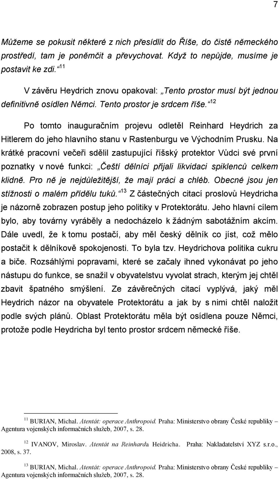 12 Po tomto inauguračním projevu odletěl Reinhard Heydrich za Hitlerem do jeho hlavního stanu v Rastenburgu ve Východním Prusku.