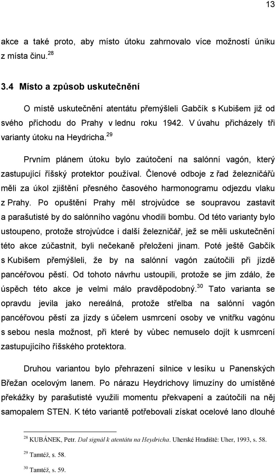 29 Prvním plánem útoku bylo zaútočení na salónní vagón, který zastupující říšský protektor pouţíval.