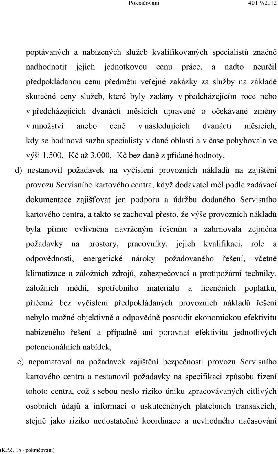 hodinová sazba specialisty v dané oblasti a v čase pohybovala ve výši 1.500,- Kč až 3.