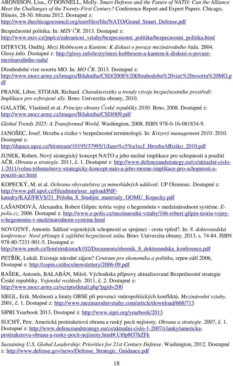 cz/jnp/cz/zahranicni_vztahy/bezpecnostni_politika/bezpecnostni_politika.html DITRYCH, Ondřej. Mezi Hobbesem a Kantem: K diskusi o povaze mezinárodního řádu. 2004. Glosy.info. Dostupné z: http://glosy.