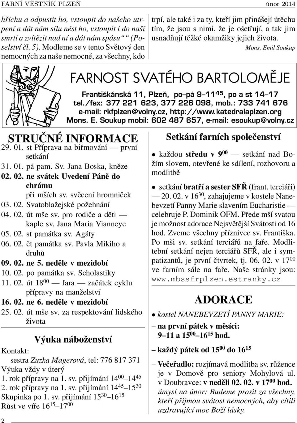 jejich života. Mons. Emil Soukup STRUČNÉ INFORMACE 29. 01. st Příprava na biřmování první setkání 31. 01. pá pam. Sv. Jana Boska, kněze 02. 02. ne svátek Uvedení Páně do chrámu při mších sv.