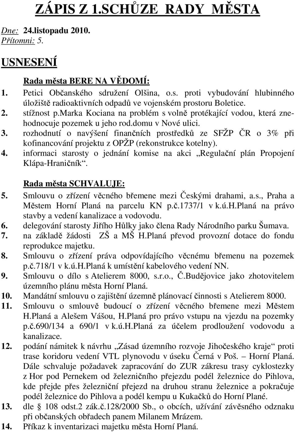 rozhodnutí o navýšení finančních prostředků ze SFŽP ČR o 3% při kofinancování projektu z OPŽP (rekonstrukce kotelny). 4.