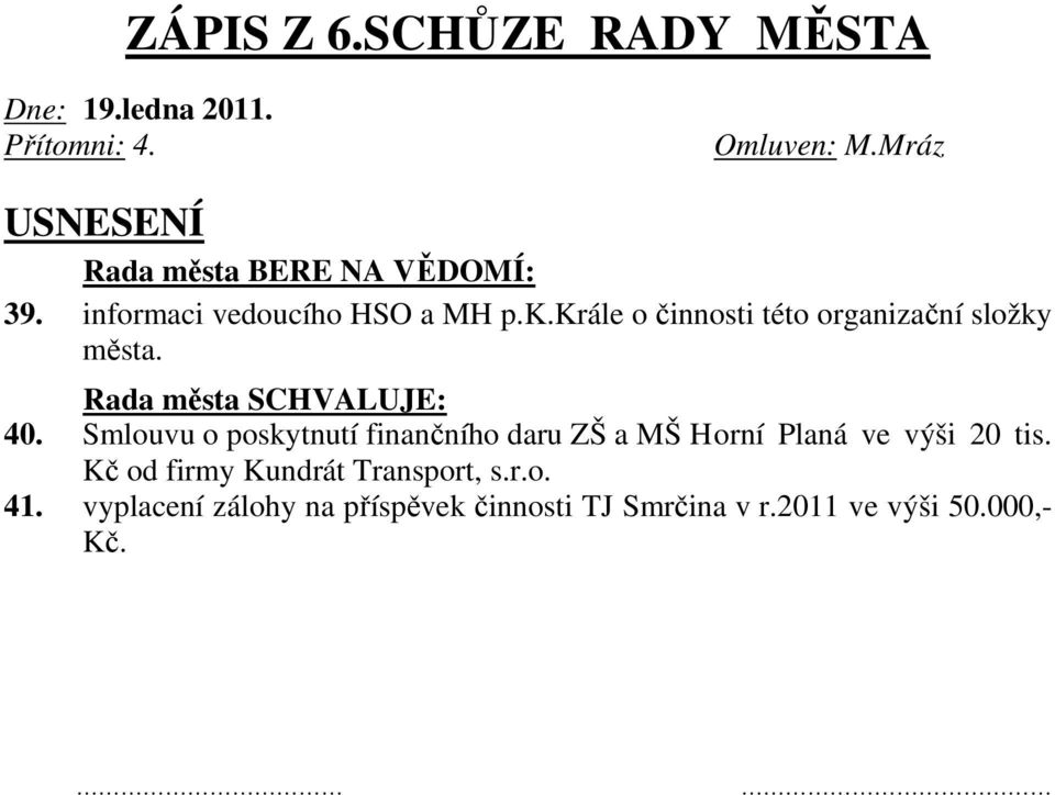 Smlouvu o poskytnutí finančního daru ZŠ a MŠ H orní Planá ve výši 20 tis.