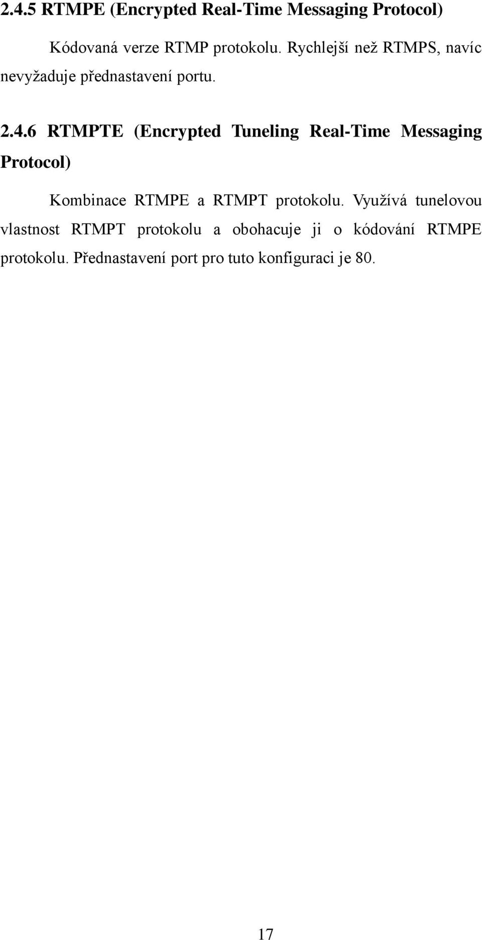 6 RTMPTE (Encrypted Tuneling Real-Time Messaging Protocol) Kombinace RTMPE a RTMPT protokolu.