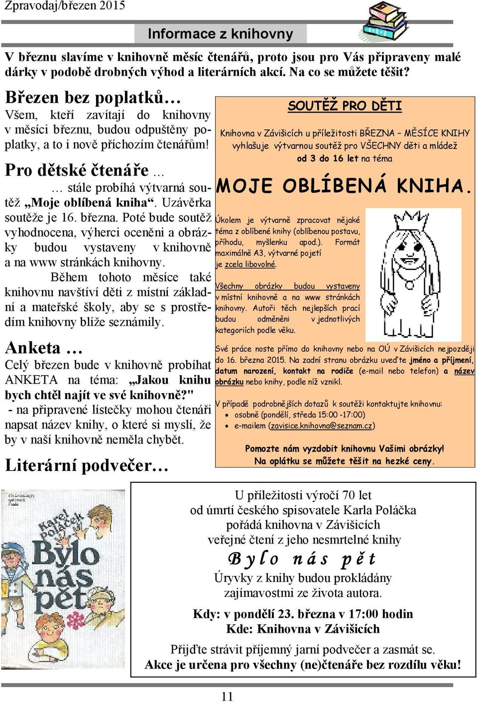 Uzávěrka soutěže je 16. března. Poté bude soutěž vyhodnocena, výherci oceněni a obrázky budou vystaveny v knihovně a na www stránkách knihovny.