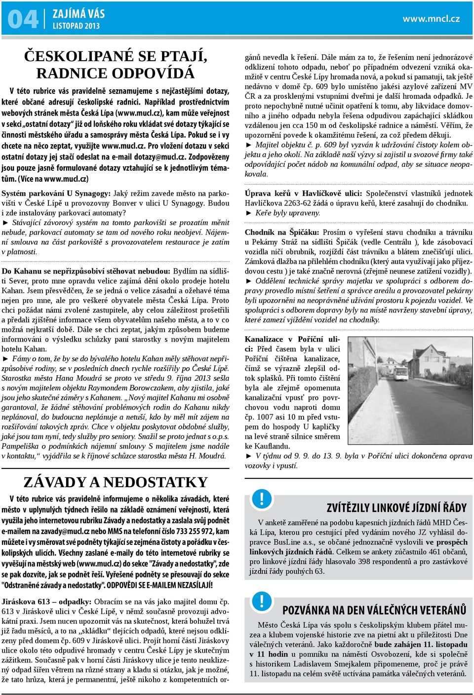 cz), kam může veřejnost v sekci ostatní dotazy již od loňského roku vkládat své dotazy týkající se činnosti městského úřadu a samosprávy města Česká Lípa.