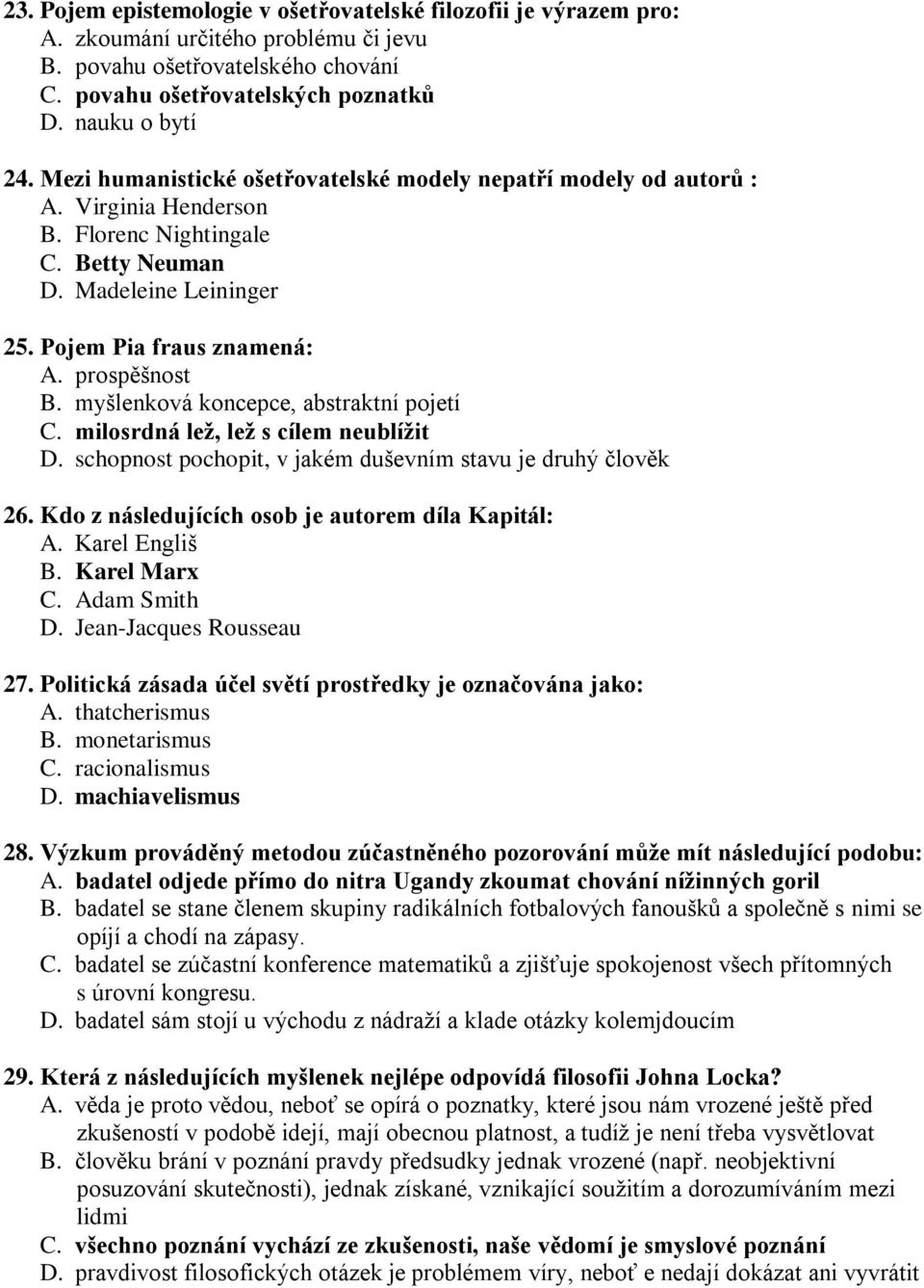 myšlenková koncepce, abstraktní pojetí C. milosrdná lež, lež s cílem neublížit D. schopnost pochopit, v jakém duševním stavu je druhý člověk 26. Kdo z následujících osob je autorem díla Kapitál: A.