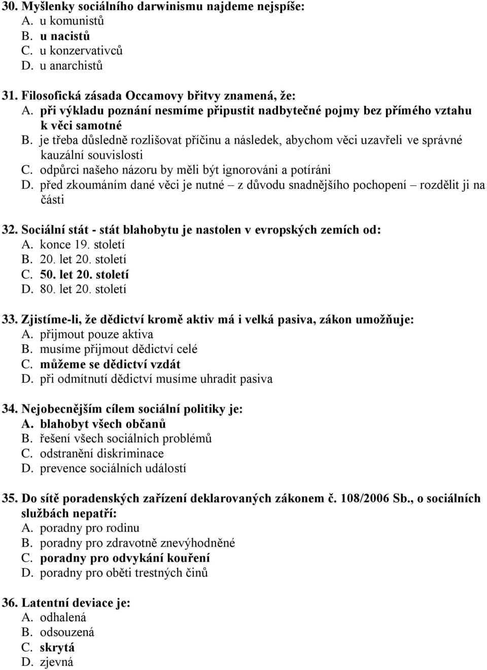 odpůrci našeho názoru by měli být ignorováni a potíráni D. před zkoumáním dané věci je nutné z důvodu snadnějšího pochopení rozdělit ji na části 32.