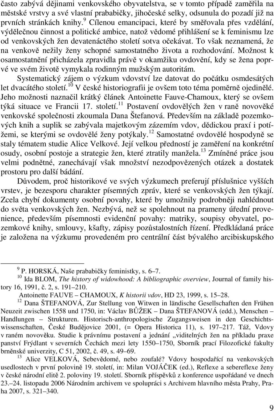 To však neznamená, že na venkově nežily ženy schopné samostatného života a rozhodování.