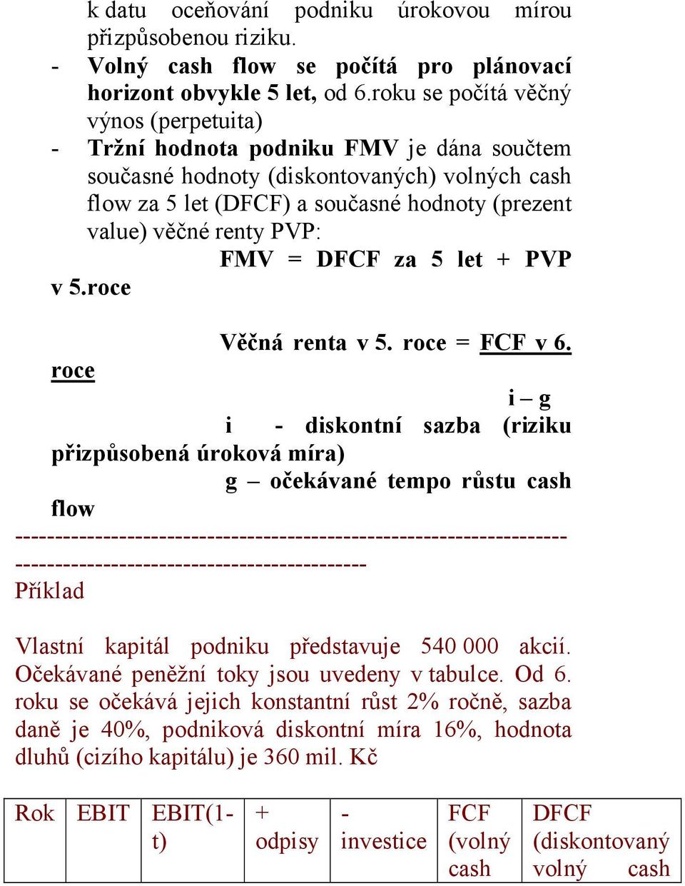 PVP: FMV = DFCF za 5 let + PVP v 5.roce Věčná renta v 5. roce = FCF v 6.