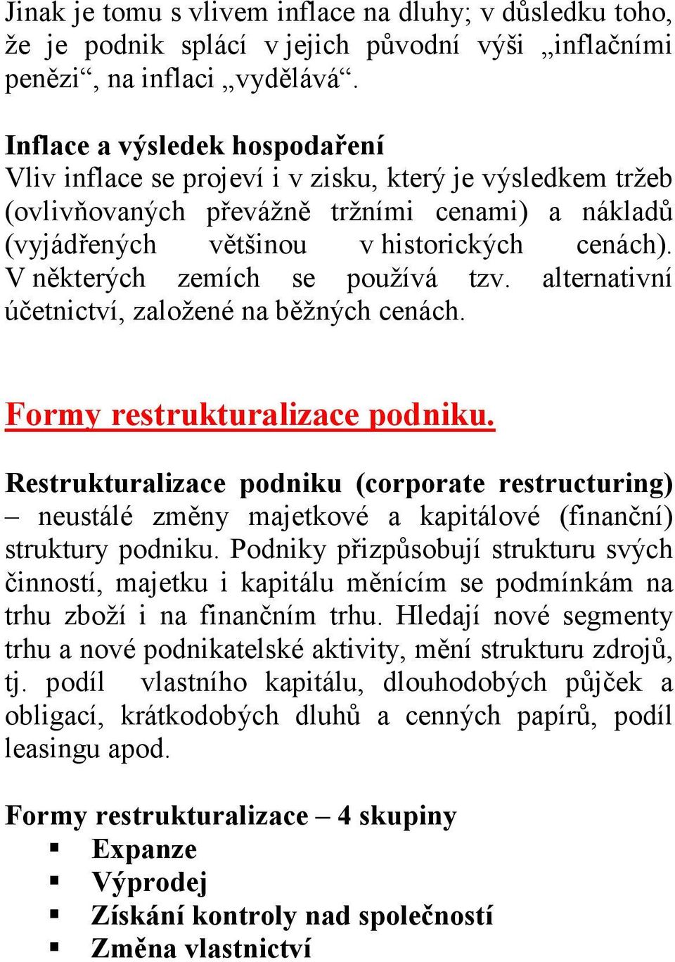 V některých zemích se používá tzv. alternativní účetnictví, založené na běžných cenách. Formy restrukturalizace podniku.