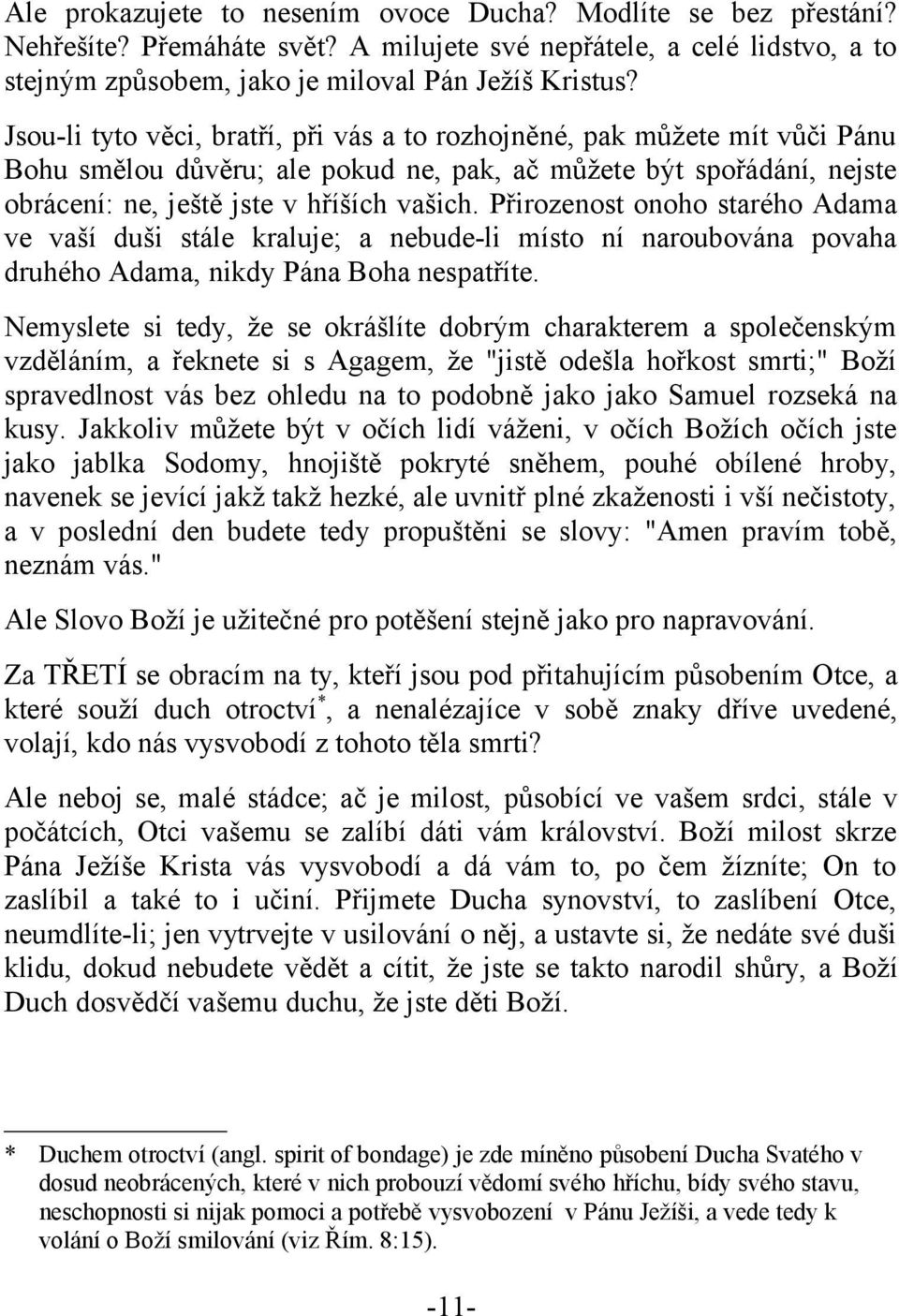 Přirozenost onoho starého Adama ve vaší duši stále kraluje; a nebude-li místo ní naroubována povaha druhého Adama, nikdy Pána Boha nespatříte.