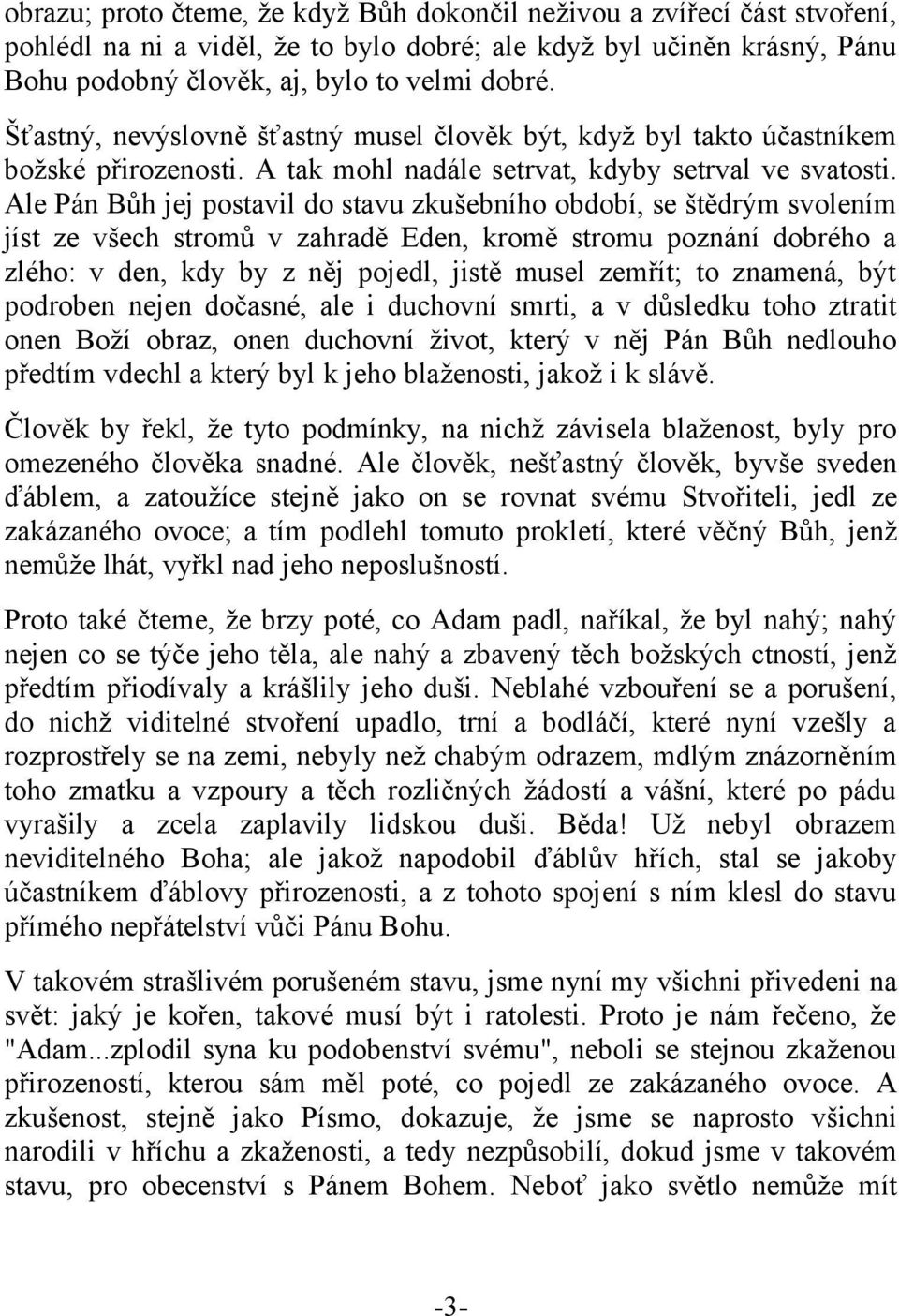 Ale Pán Bůh jej postavil do stavu zkušebního období, se štědrým svolením jíst ze všech stromů v zahradě Eden, kromě stromu poznání dobrého a zlého: v den, kdy by z něj pojedl, jistě musel zemřít; to