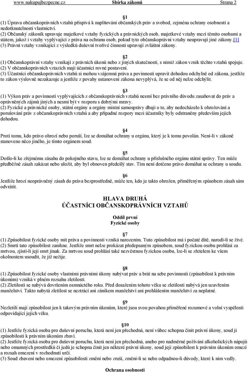 občanskoprávní vztahy neupravují jiné zákony.[1] (3) Právní vztahy vznikající z výsledků duševní tvořivé činnosti upravují zvláštní zákony.