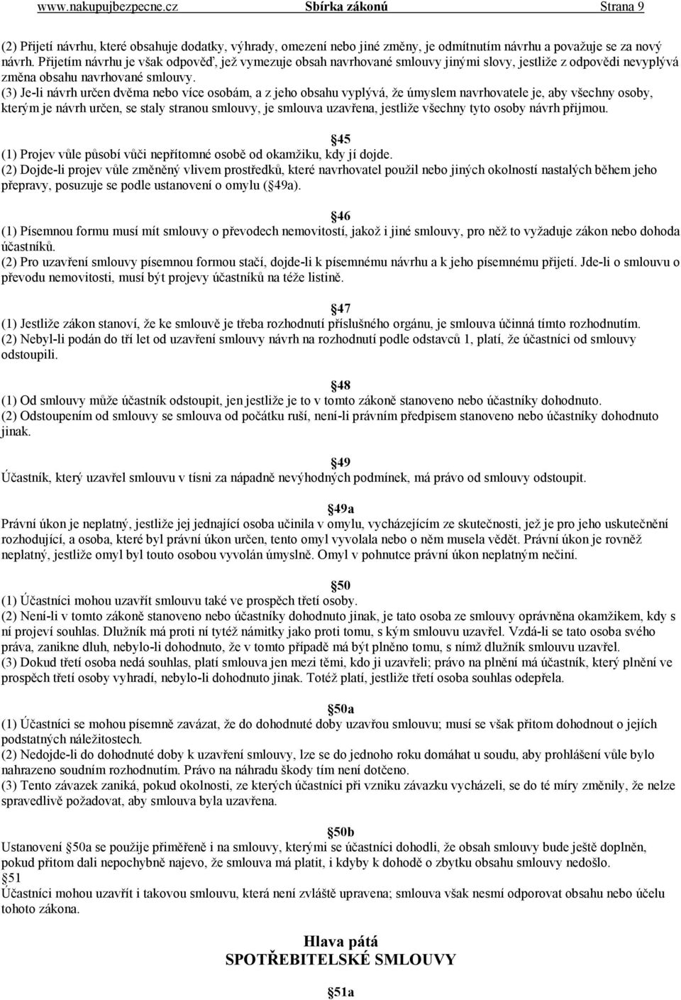 (3) Je-li návrh určen dvěma nebo více osobám, a z jeho obsahu vyplývá, že úmyslem navrhovatele je, aby všechny osoby, kterým je návrh určen, se staly stranou smlouvy, je smlouva uzavřena, jestliže