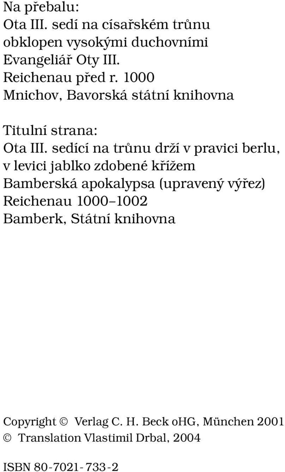 sedící na trůnu drží v pravici berlu, v levici jablko zdobené křížem Bamberská apokalypsa (upravený výřez)