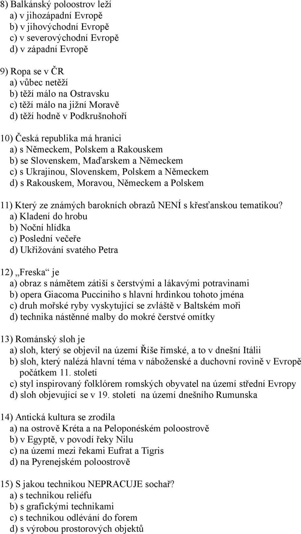 Rakouskem, Moravou, Německem a Polskem 11) Který ze známých barokních obrazů NENÍ s křesťanskou tematikou?