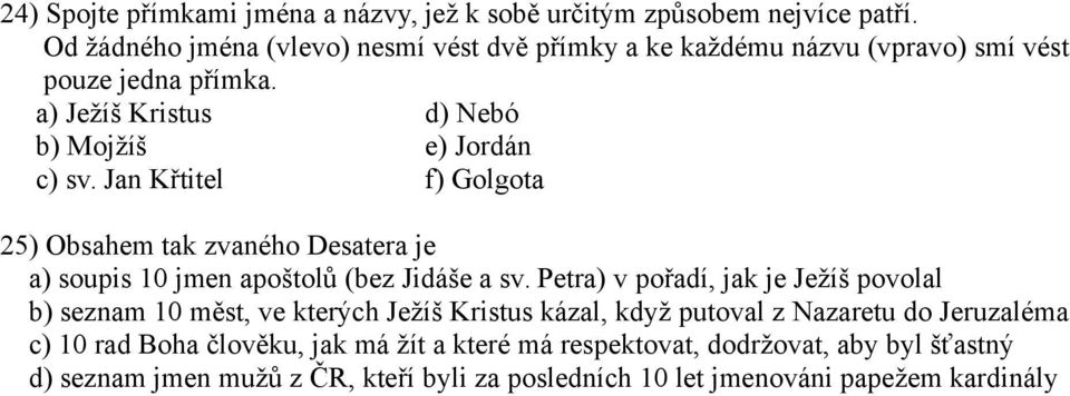 Jan Křtitel f) Golgota 25) Obsahem tak zvaného Desatera je a) soupis 10 jmen apoštolů (bez Jidáše a sv.