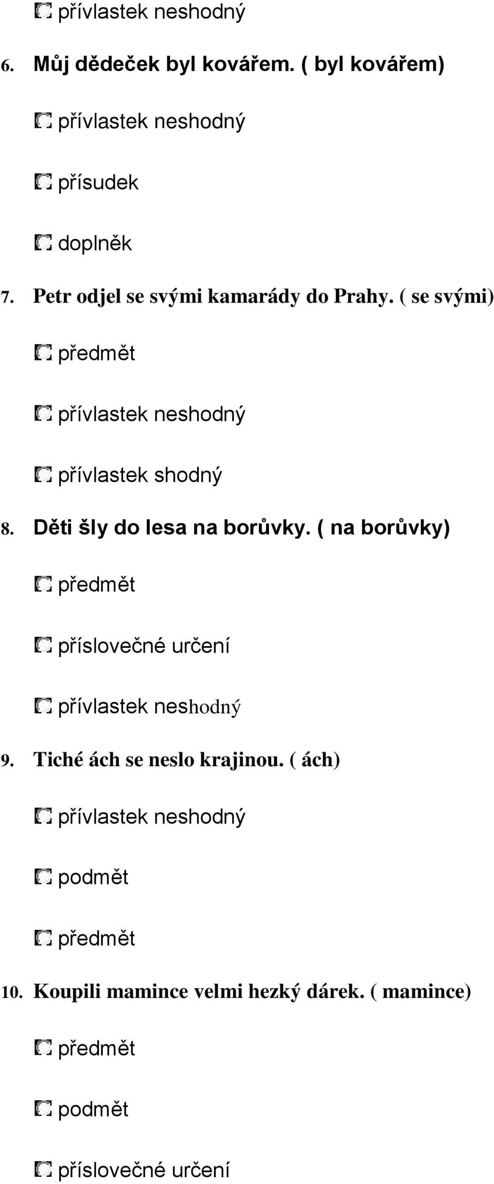 Děti šly do lesa na borůvky. ( na borůvky) předmět příslovečné určení přívlastek neshodný 9.