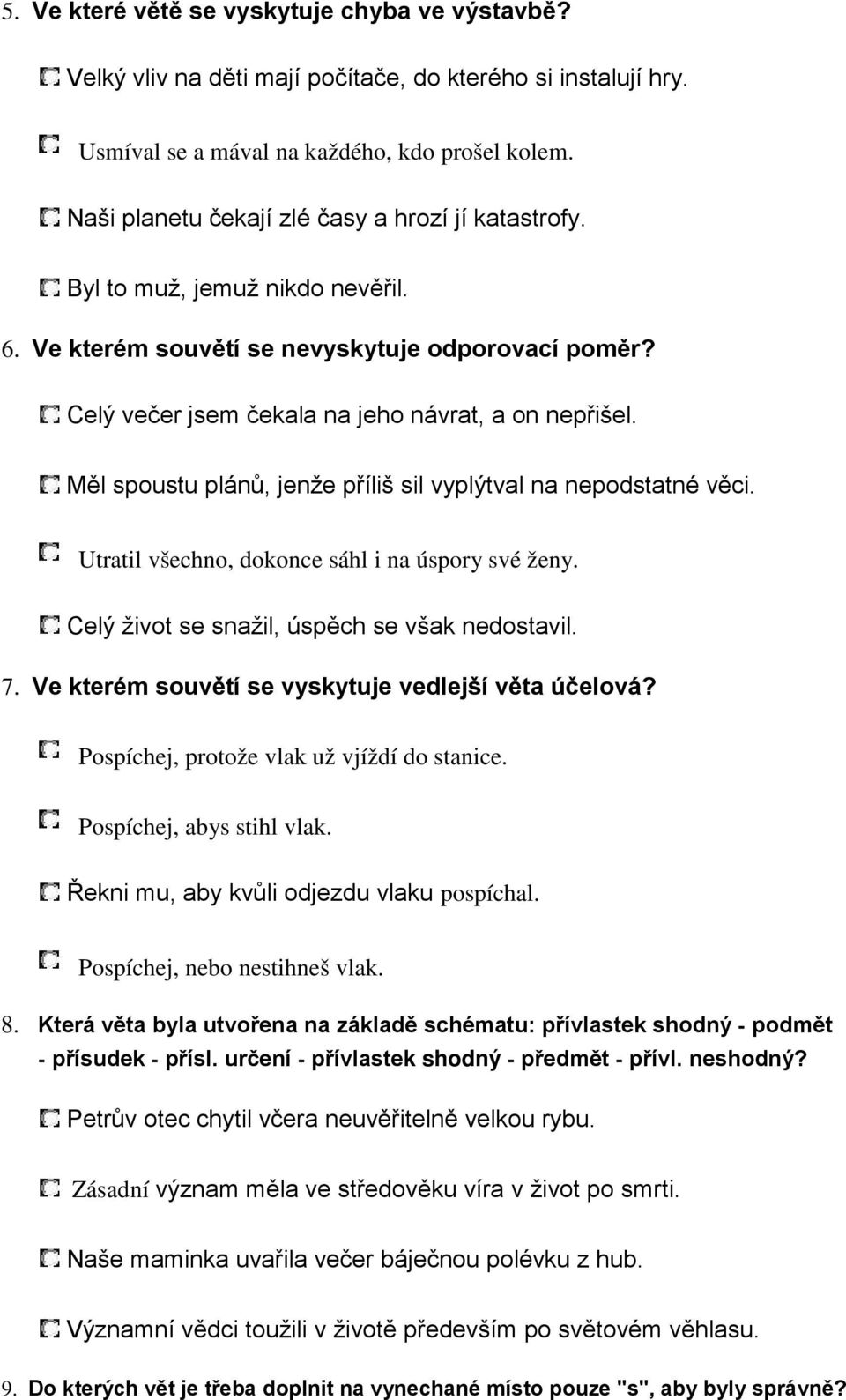 Měl spoustu plánů, jenže příliš sil vyplýtval na nepodstatné věci. Utratil všechno, dokonce sáhl i na úspory své ženy. Celý život se snažil, úspěch se však nedostavil. 7.